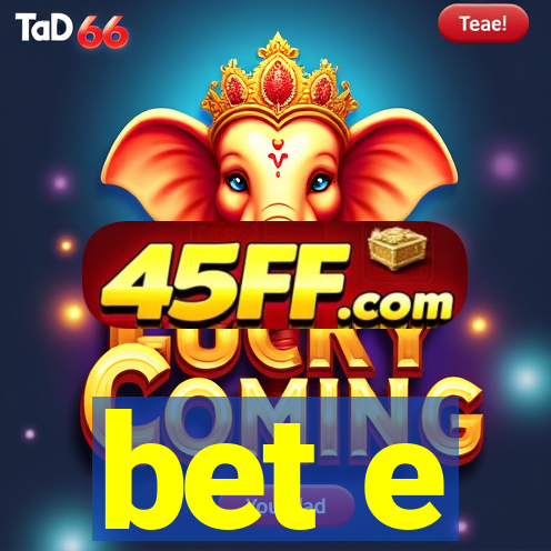 bet e